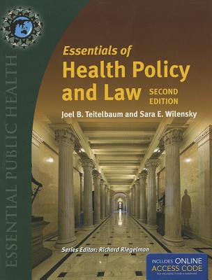 Essentials of Health Policy and Law - Teitelbaum, Joel B, and Wilensky, Sara E, JD, MPP