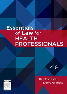 Essentials of Law for Health Professionals - Forrester, Kim, PhD, LLB, BA, and Griffiths, Debra, RN, BA, LLB, LLM, PhD