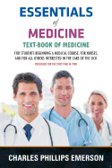 Essentials of Medicine: Text-Book of Medicine - For Students Beginning a Medical Course, for Nurses, and for All Others Interested in the Care of the Sick