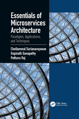 Essentials of Microservices Architecture: Paradigms, Applications, and Techniques - Surianarayanan, Chellammal, and Ganapathy, Gopinath, and Pethuru, Raj