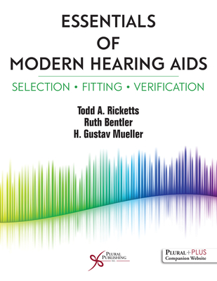 Essentials of Modern Hearing AIDS: Selection, Fitting, and Verification - Ricketts, Todd A., and Mueller, H. Gustav