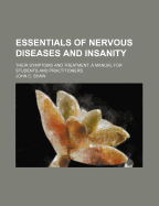 Essentials of Nervous Diseases and Insanity: Their Symptoms and Treatment; A Manual for Students and Practitioners (Classic Reprint)