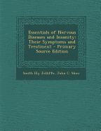 Essentials of Nervous Diseases and Insanity: Their Symptoms and Treatment