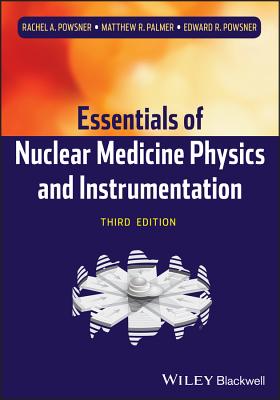 Essentials of Nuclear Medicine Physics and Instrumentation - Powsner, Rachel A., and Palmer, Matthew R., and Powsner, Edward R.