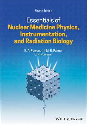 Essentials of Nuclear Medicine Physics, Instrumentation, and Radiation Biology - Powsner, Rachel A., and Palmer, Matthew R., and Powsner, Edward R.