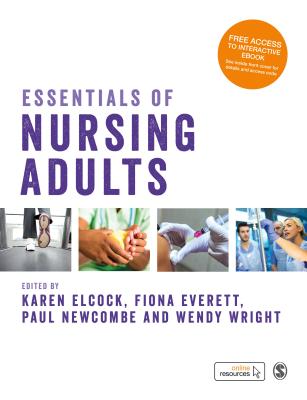 Essentials of Nursing Adults - Elcock, Karen, BSc, MSc, RN (Editor), and Wright, Wendy (Editor), and Newcombe, Paul (Editor)