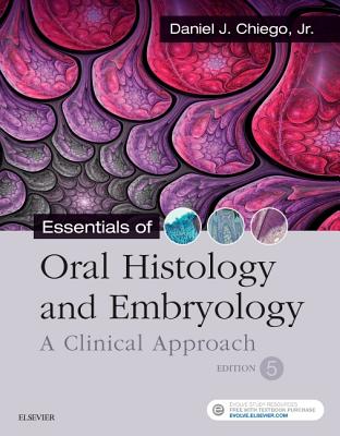 Essentials of Oral Histology and Embryology: A Clinical Approach - Chiego Jr, Daniel J, MS, PhD