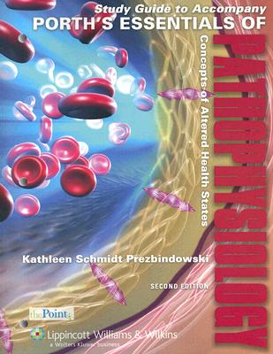 Essentials of Pathophysiology: Study Guide: Concepts of Altered Health States - Porth, Carol, and Prezbindowski, Kathleen Schmidt