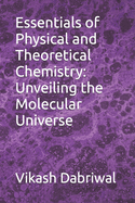 Essentials of Physical and Theoretical Chemistry: Unveiling the Molecular Universe