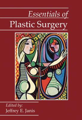 Essentials of Plastic Surgery - Janis, Jeffrey E (Editor)