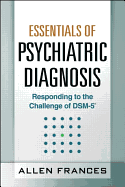Essentials of Psychiatric Diagnosis, First Edition: Responding to the Challenge of Dsm-5(r)