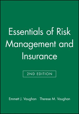 Essentials of Risk Management and Insurance - Vaughan, Emmett J, and Vaughan, Therese M