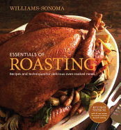 Essentials of Roasting: Recipes and Techniques for Delicious Oven-Cooked Meals