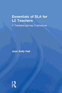 Essentials of Sla for L2 Teachers: A Transdisciplinary Framework