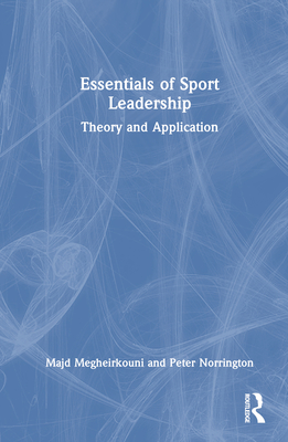 Essentials of Sport Leadership: Theory and Application - Megheirkouni, Majd, and Norrington, Peter