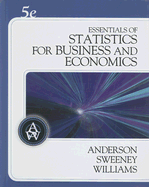 Essentials of Statistics for Business and Economics - Anderson, David R, and Sweeney, Dennis J, and Williams, Thomas A