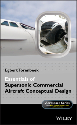 Essentials of Supersonic Commercial Aircraft Conceptual Design - Torenbeek, Egbert, and Belobaba, Peter (Editor), and Cooper, Jonathan (Editor)