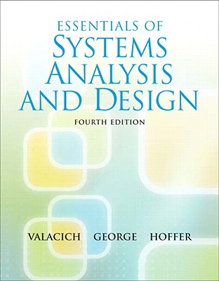 Essentials of System Analysis and Design - Valacich, Joseph S, and George, Joey, and Hoffer, Jeff