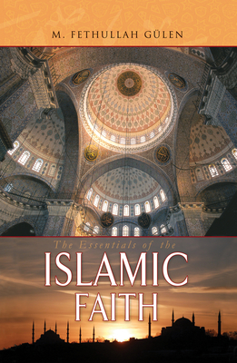 Essentials of the Islamic Faith - Glen, M Fethullah