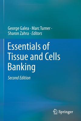 Essentials of Tissue and Cells Banking - Galea, George (Editor), and Turner, Marc (Editor), and Zahra, Sharon (Editor)