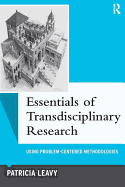 Essentials of Transdisciplinary Research: Using Problem-Centered Methodologies