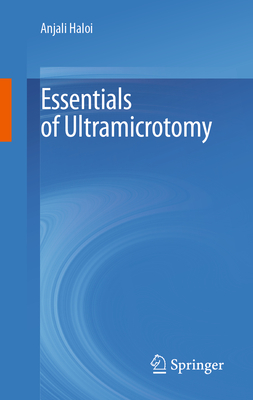 Essentials of Ultramicrotomy - Haloi, Anjali