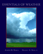 Essentials of Weather - Moran, Joseph M, PH.D., and Morgan, Michael D