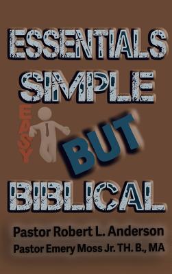 Essentials Simple But Biblical - Anderson, Robert L, and Moss, Emery, Jr., and Smith, Jerome (Editor)