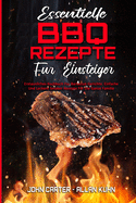 Essentielle BBQ-Rezepte F?r Einsteiger: Erstaunliches Kochbuch F?r Barbecue-Gerichte. Einfache Und Leckere Smoker-Rezepte F?r Die Ganze Familie (Essential BBQ Recipes For Beginners) (German Version)