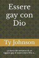 Essere gay con Dio: La storia del tentativo di un ragazzo gay di essere etero fino a...