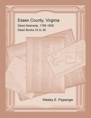 Essex County, Virginia Deed Abstracts, 1786-1805, Deed Books 33 to 36 - Pippenger, Wesley E