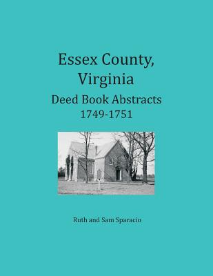 Essex County, Virginia Deed Book Abstracts 1749-1751 - Sparacio, Ruth, and Sparacio, Sam