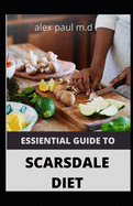 Essiential Guide to Scarsdale Diet: Amazing Delicious 100 Recipes to Loss Weight Mange Diabetes Meal Plan for Good Living