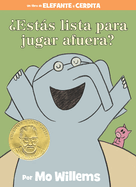 ?Ests Lista Para Jugar Afuera?-An Elephant & Piggie Book, Spanish Edition