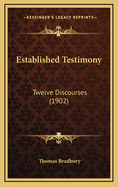 Established Testimony: Twelve Discourses (1902)