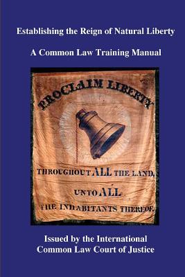 Establishing the Reign of Natural Liberty: A Common Law Training Manual - Annett, Kevin Daniel