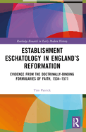 Establishment Eschatology in England's Reformation: Evidence from the Doctrinally-Binding Formularies of Faith, 1534-1571