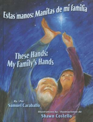 Estas Manos / These Hands: Manitas de Mi Familia / My Family's Hands - Caraballo, Samuel, and Costello, Shawn (Illustrator)