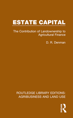 Estate Capital: The Contribution of Landownership to Agricultural Finance - Denman, D R