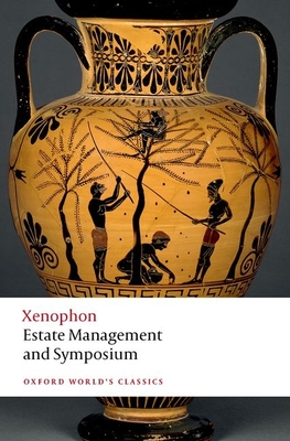 Estate Management and Symposium - Xenophon, and Baragwanath, Emily (Editor), and Verity, Anthony (Translated by)