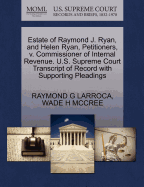 Estate of Raymond J. Ryan, and Helen Ryan, Petitioners, V. Commissioner of Internal Revenue. U.S. Supreme Court Transcript of Record with Supporting Pleadings