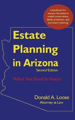 Estate Planning in Arizona: What You Need to Know - Loose, Donald a