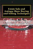Estate Sale and Antique Show Buying and Selling Techniques: Everything Needed to Get You the Price You Want and Need.