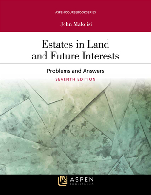 Estates in Land and Future Interests: Problems and Answers - Makdisi, John