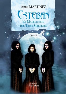 Esteban - Tome II: La Malediction Des Trois Sorcieres - Martinez, Anne