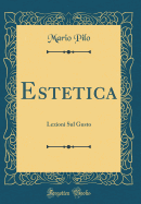 Estetica: Lezioni Sul Gusto (Classic Reprint)