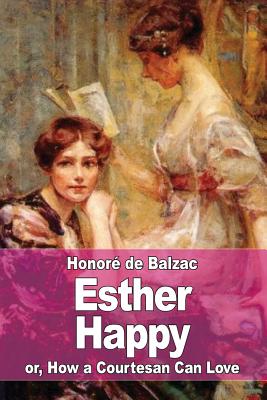 Esther Happy: or, How a Courtesan Can Love - Waring, James (Translated by), and De Balzac, Honore