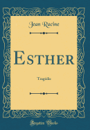 Esther: Tragedie (Classic Reprint)