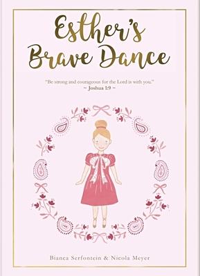 Esther's Brave Dance: Courage - Serfontein, Bianca, and Meyer, Nicola