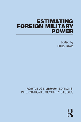 Estimating Foreign Military Power - Towle, Philip (Editor)